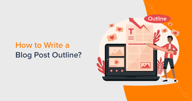 How to Write a Blog Post Outline? (Step by Step Guide)